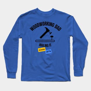 Woodworking Dad Nailing It Since 1974 Long Sleeve T-Shirt